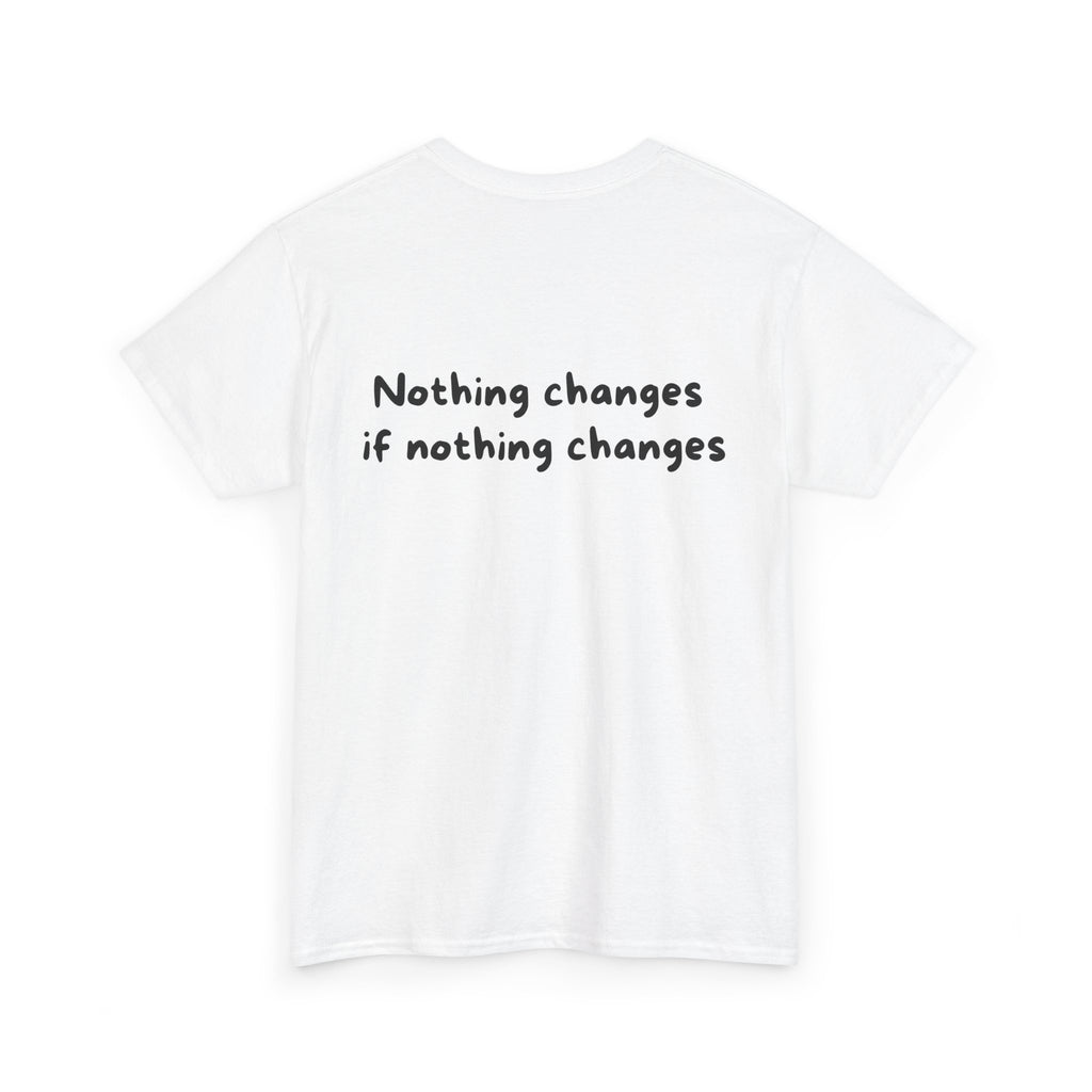 Nothing changes if nothing changes White Tee — Casual Handwritten