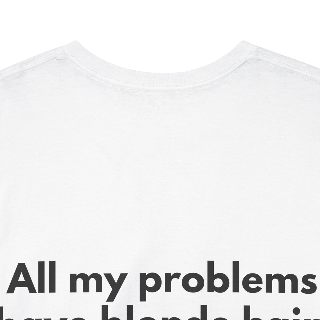 All my problems have blonde hair White Tee — Bold Minimal