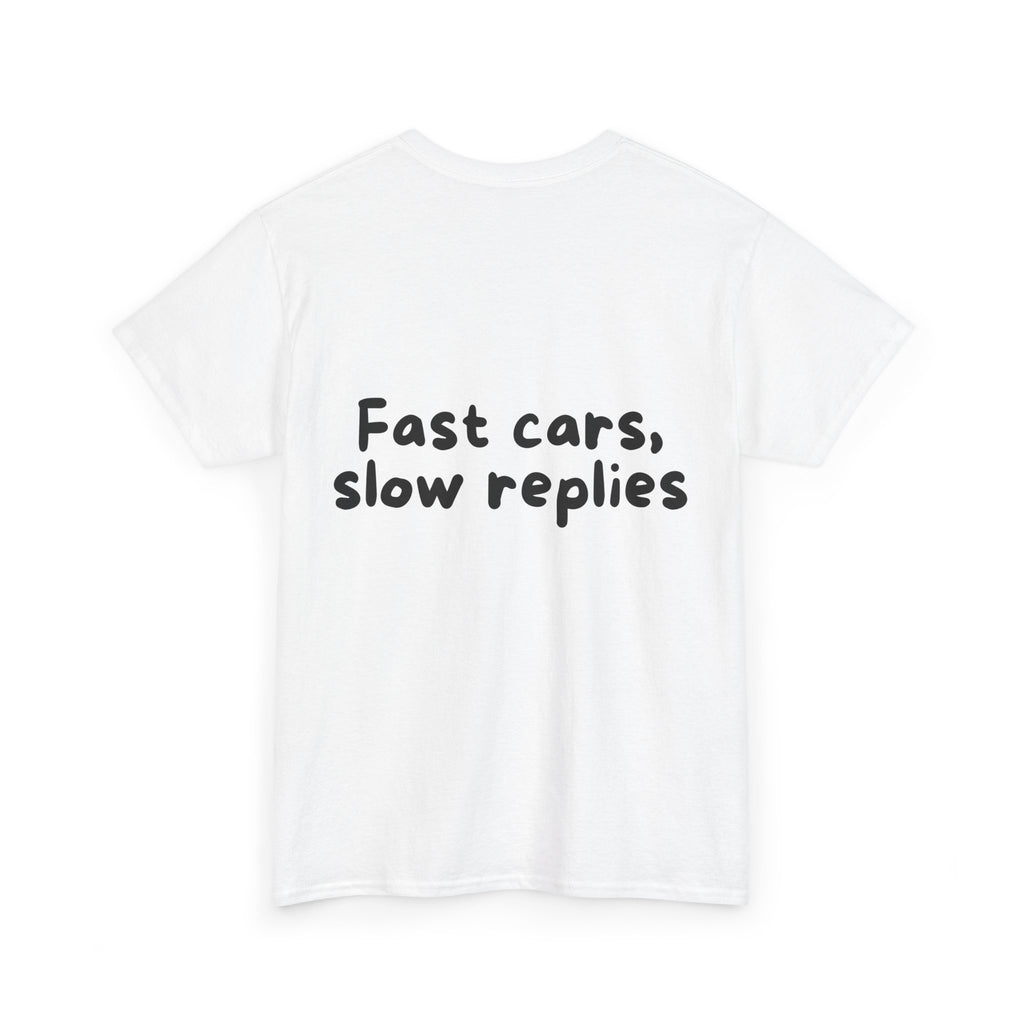 Fast cars, slow replies White Tee — Casual Handwritten