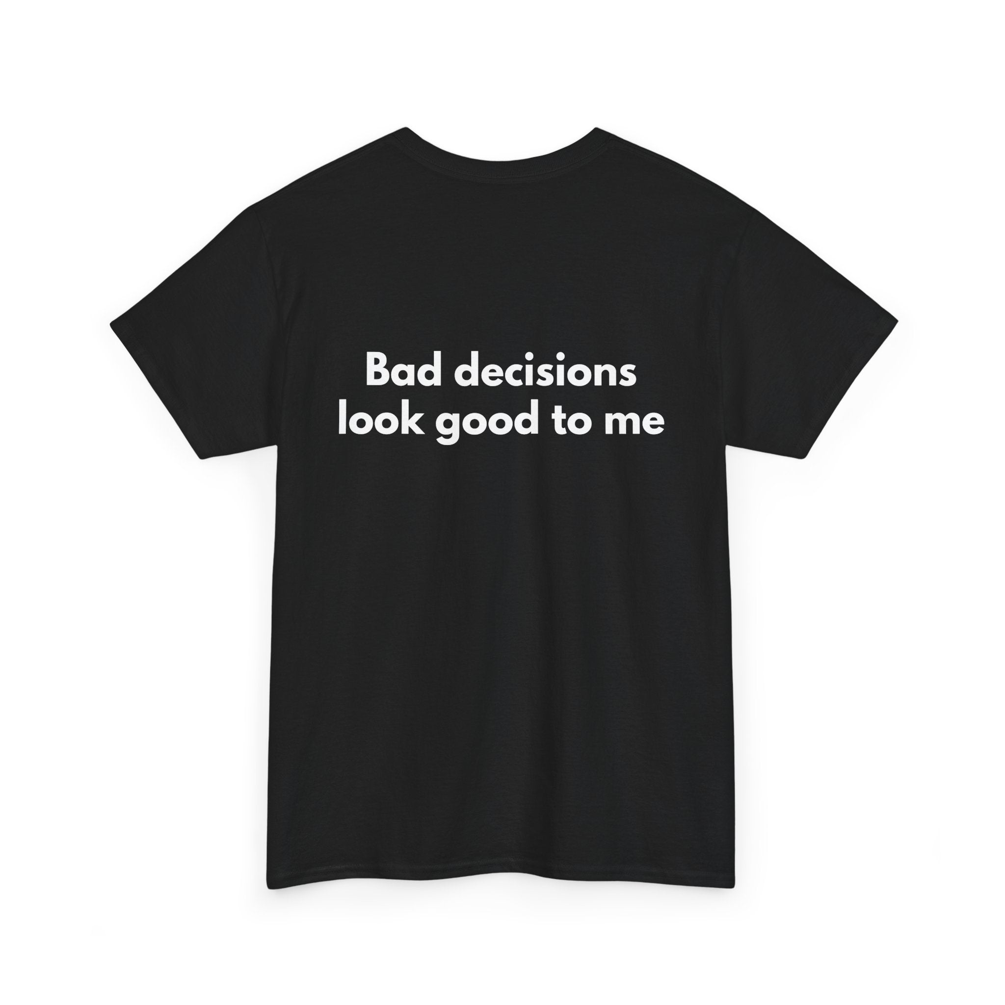 Bad decisions look good to me Black Tee — Bold Minimal