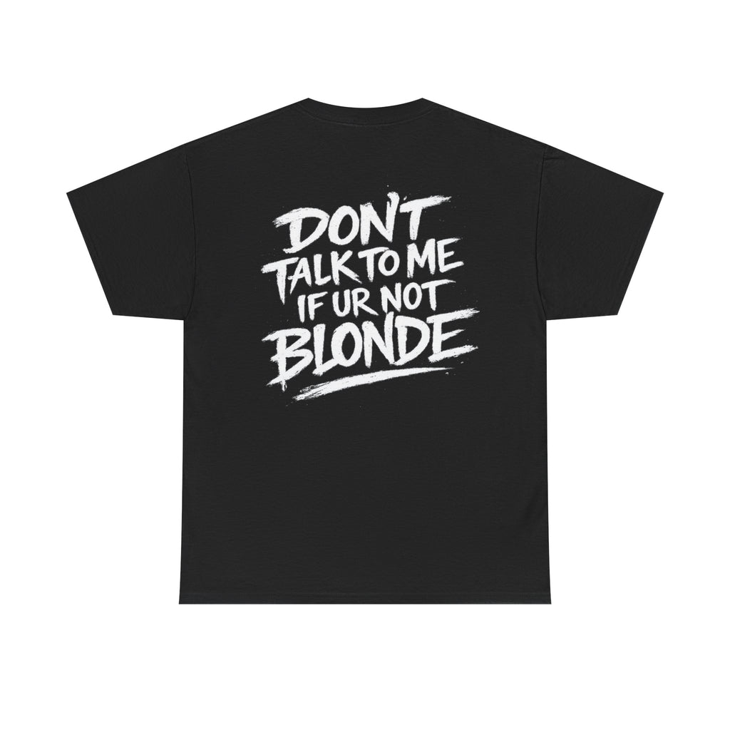Dont talk to me if youre not blonde Black Tee — Vintage Brush