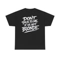 Dont talk to me if youre not blonde Black Tee — Vintage Brush