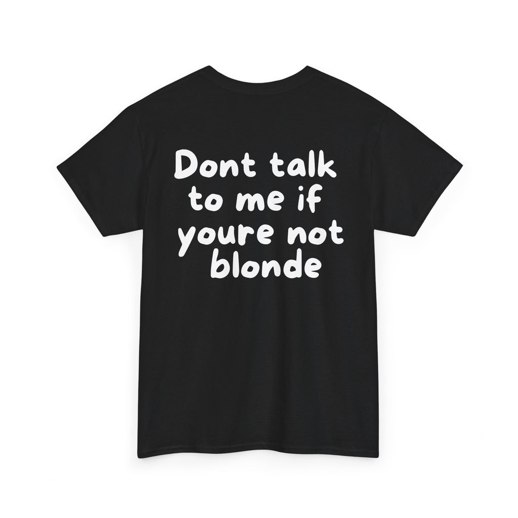 Dont talk to me if youre not blonde Black Tee — Casual Handwritten