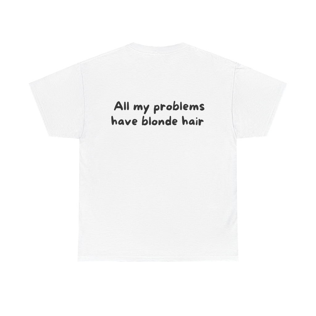 All my problems have blonde hair White Tee — Casual Handwritten