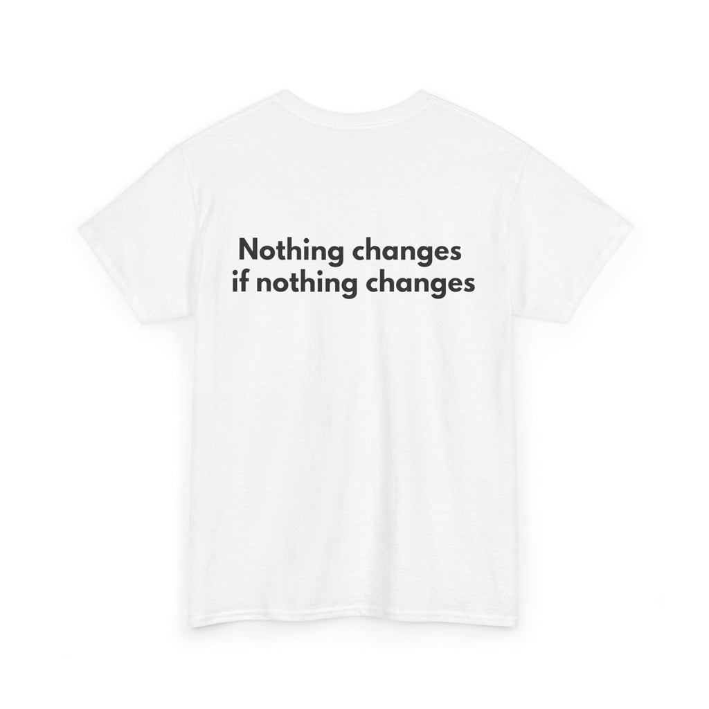 Nothing changes if nothing changes White Tee — Bold Minimal