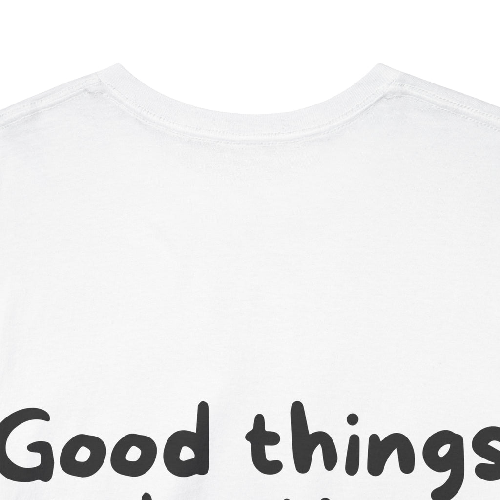 Good things take time White Tee — Casual Handwritten