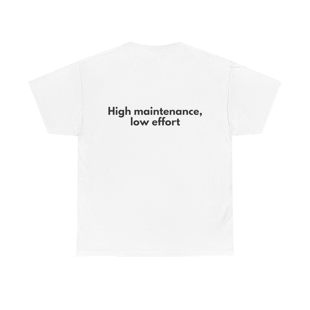 High maintenance, low effort White Tee — Bold Minimal