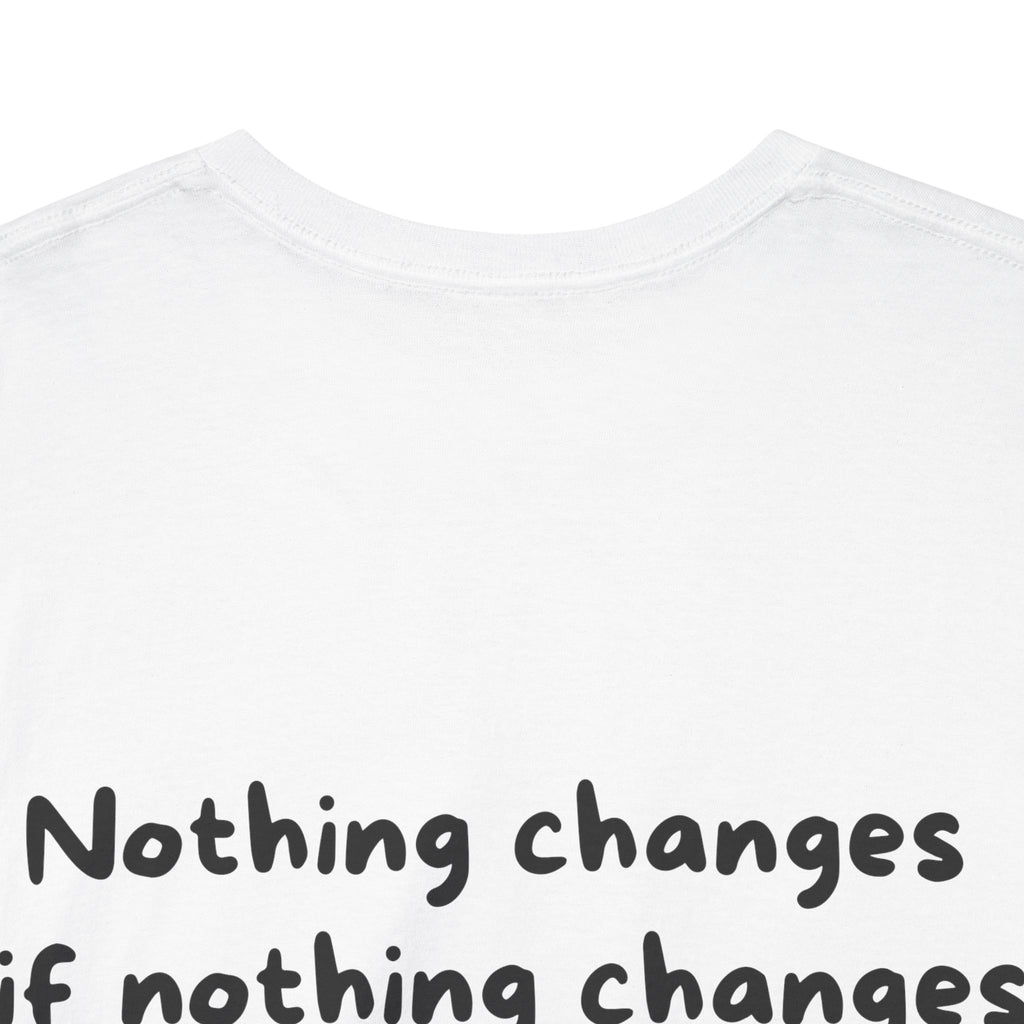 Nothing changes if nothing changes White Tee — Casual Handwritten