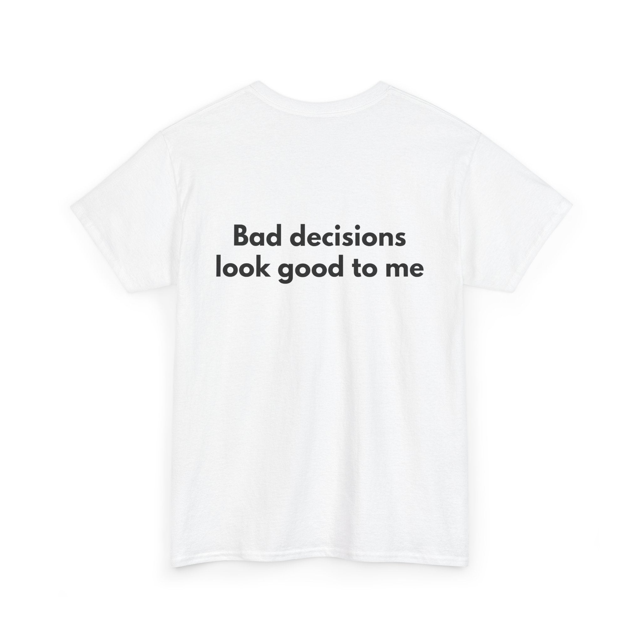 Bad decisions look good to me White Tee — Bold Minimal