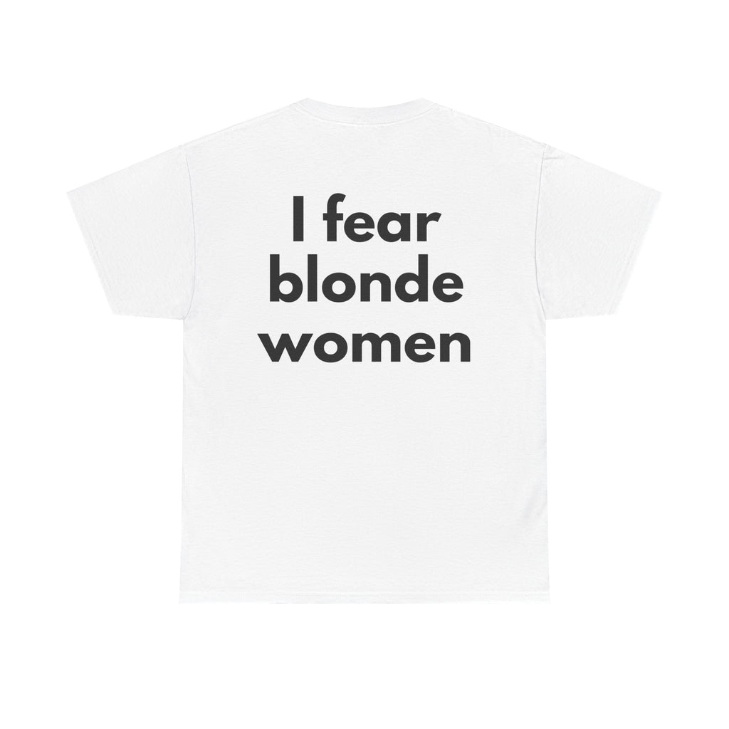 I fear blonde women White Tee — Bold Minimal