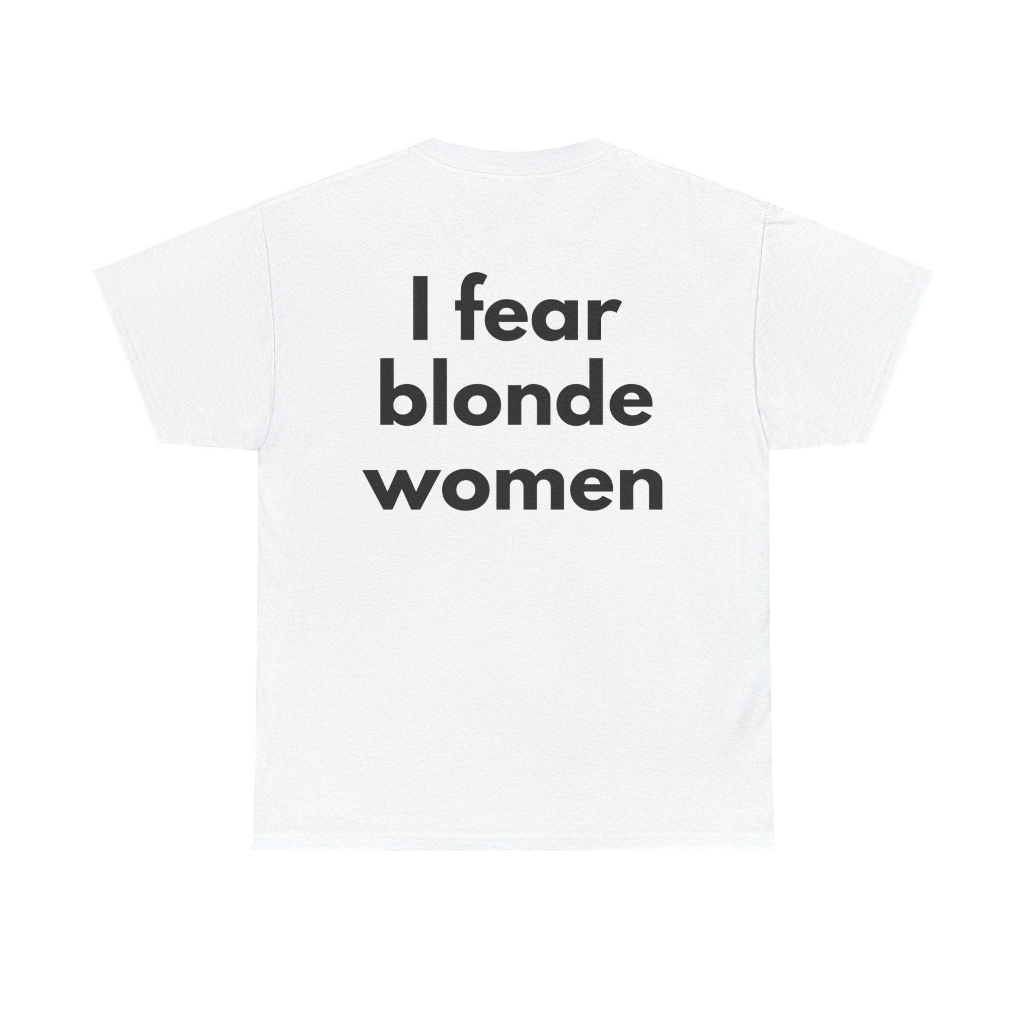I fear blonde women White Tee — Bold Minimal