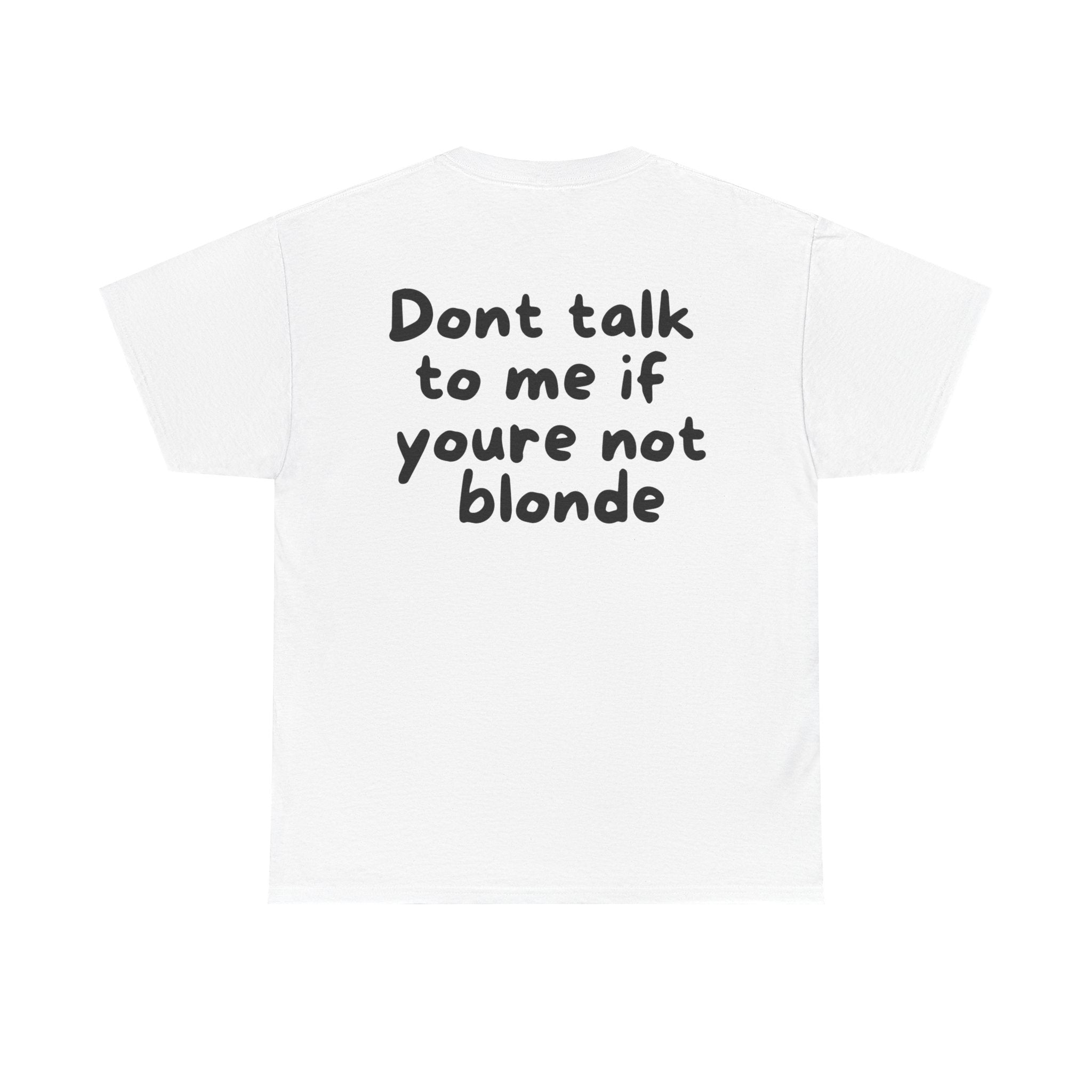 Dont talk to me if youre not blonde White Tee — Casual Handwritten