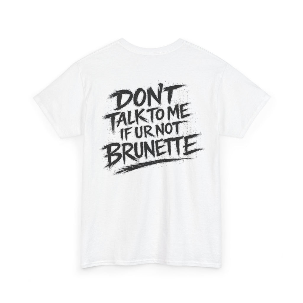 Dont talk to me if youre not brunette White Tee — Vintage Brush