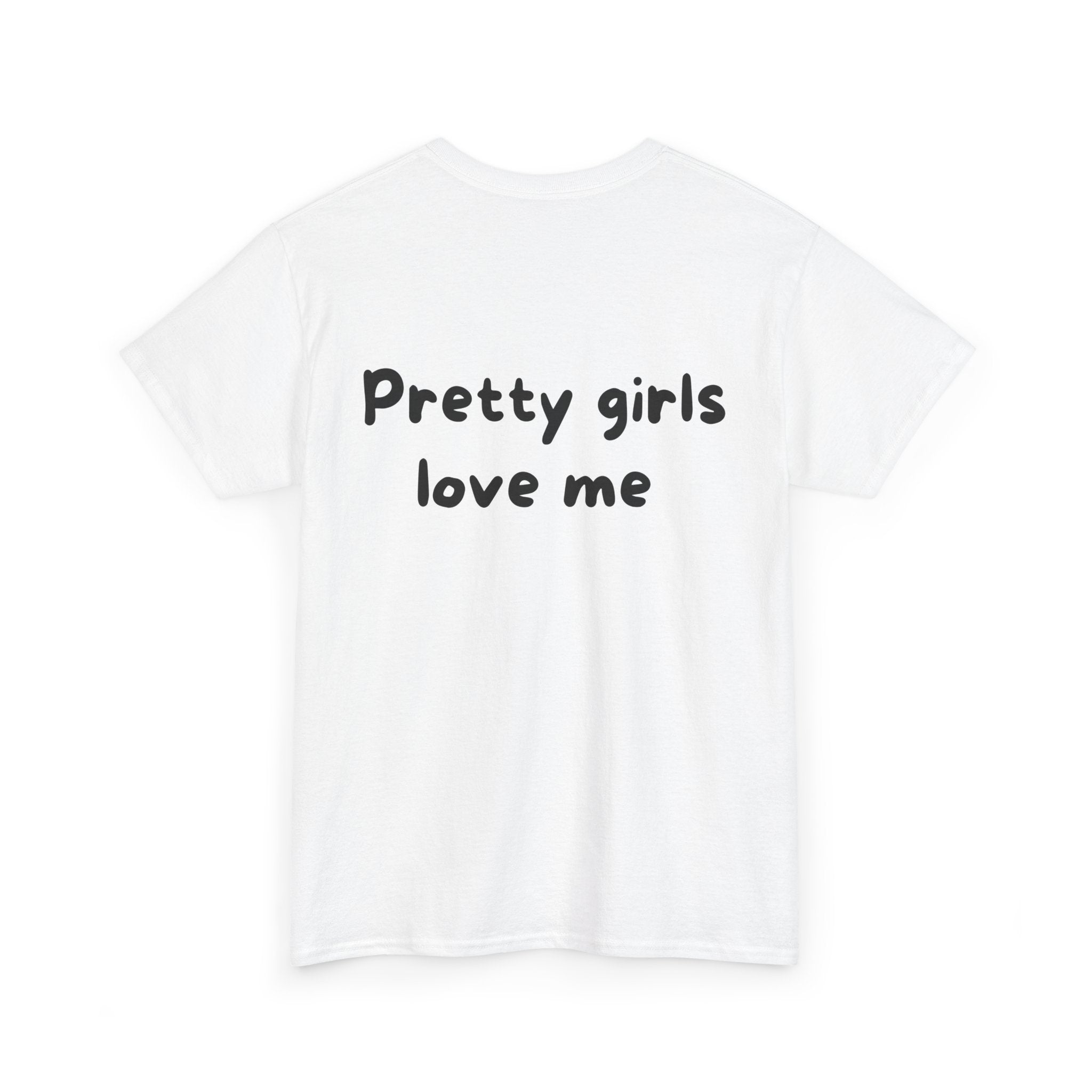 Pretty girls love me White Tee — Casual Handwritten