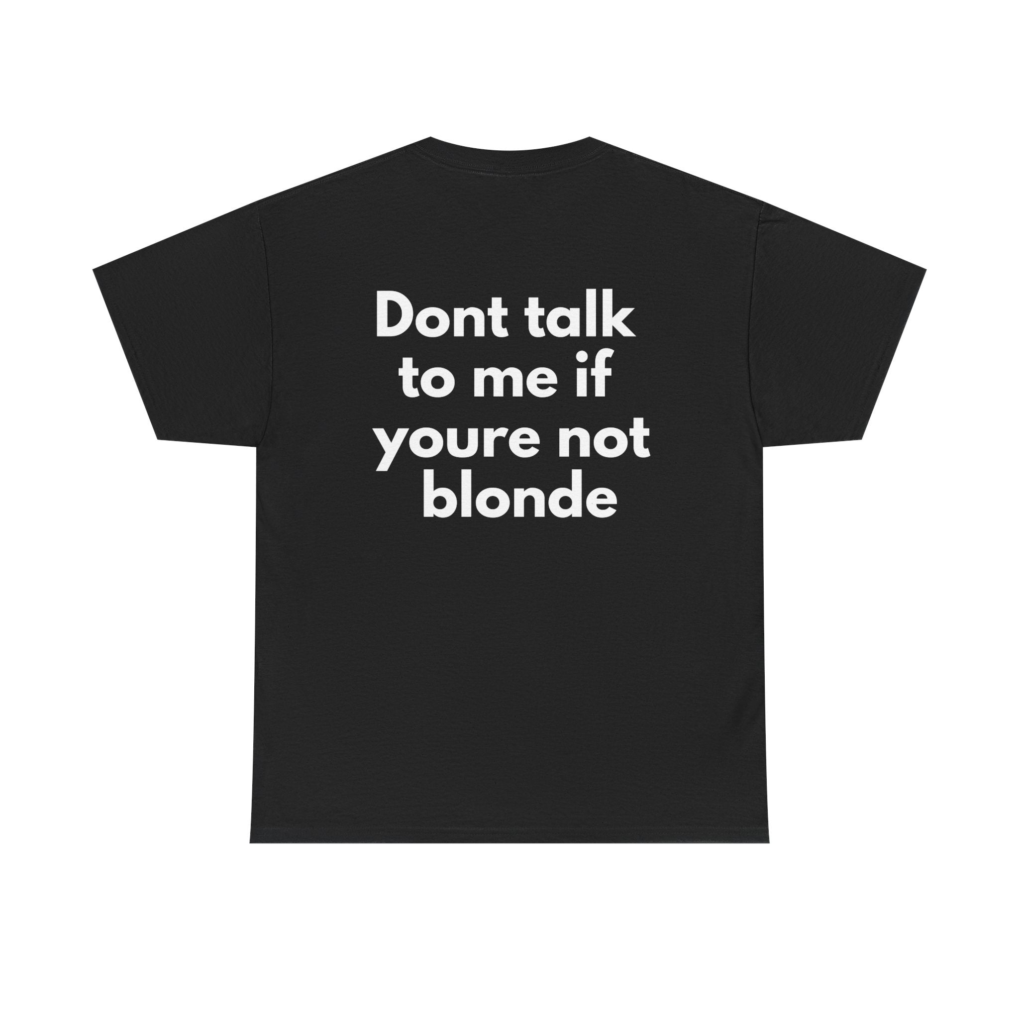 Dont talk to me if youre not blonde Black Tee — Bold Minimal