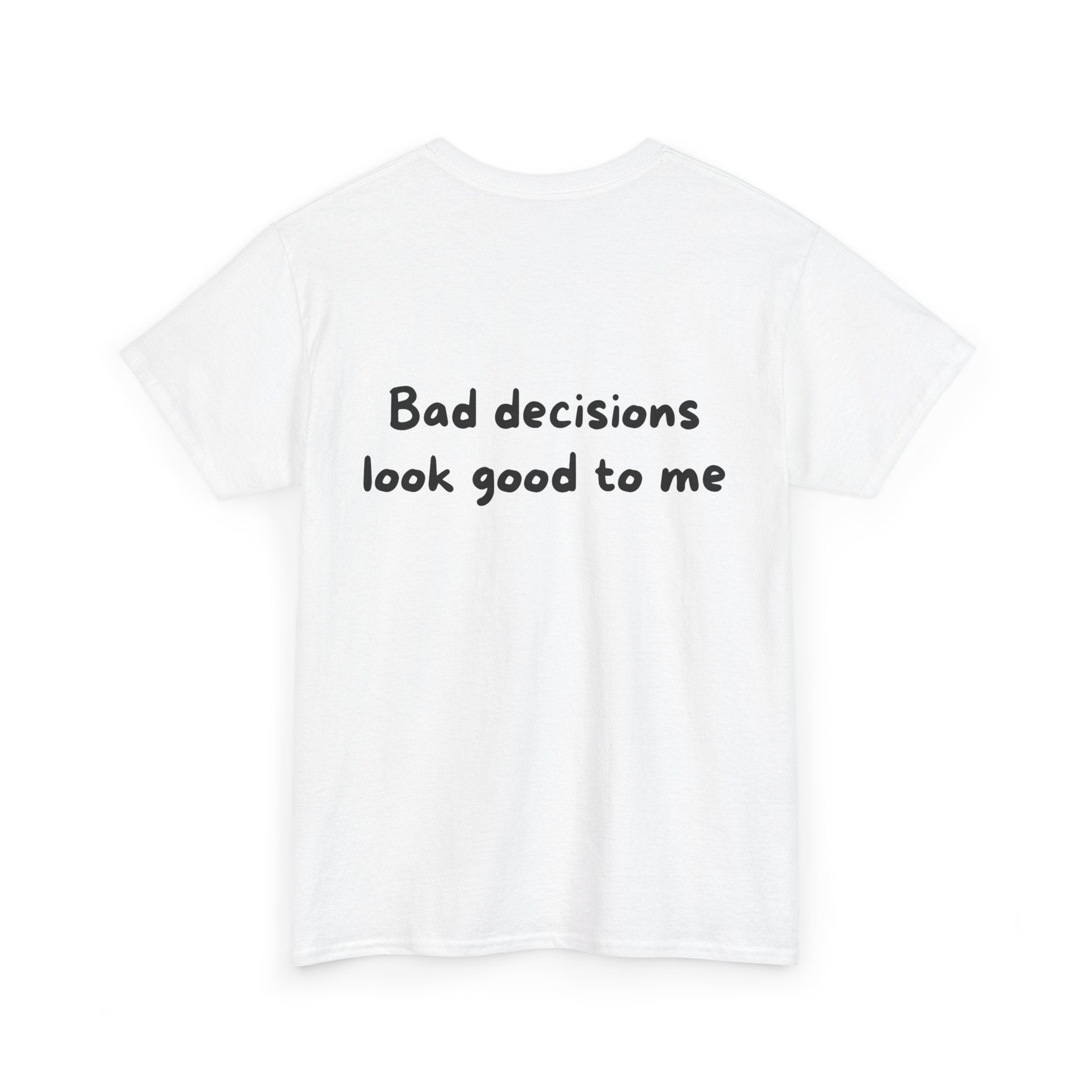 Bad decisions look good to me White Tee — Casual Handwritten
