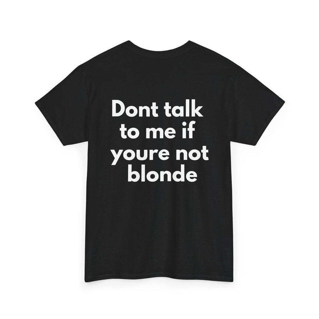 Dont talk to me if youre not blonde Black Tee — Bold Minimal