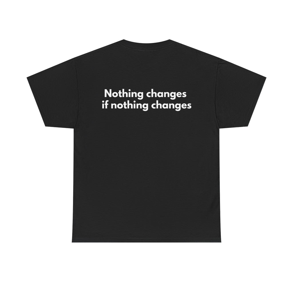 Nothing changes if nothing changes Black Tee — Bold Minimal