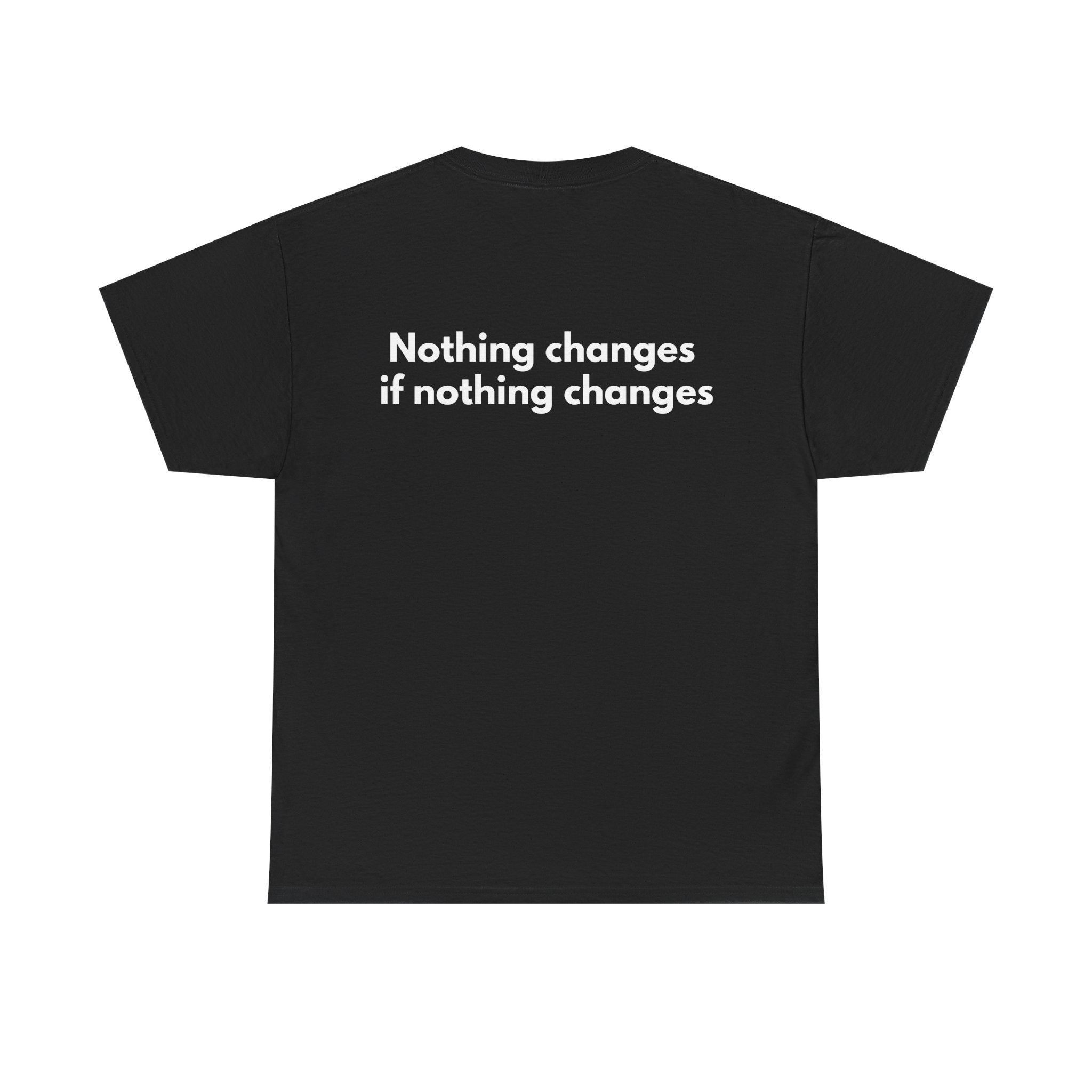 Nothing changes if nothing changes Black Tee — Bold Minimal