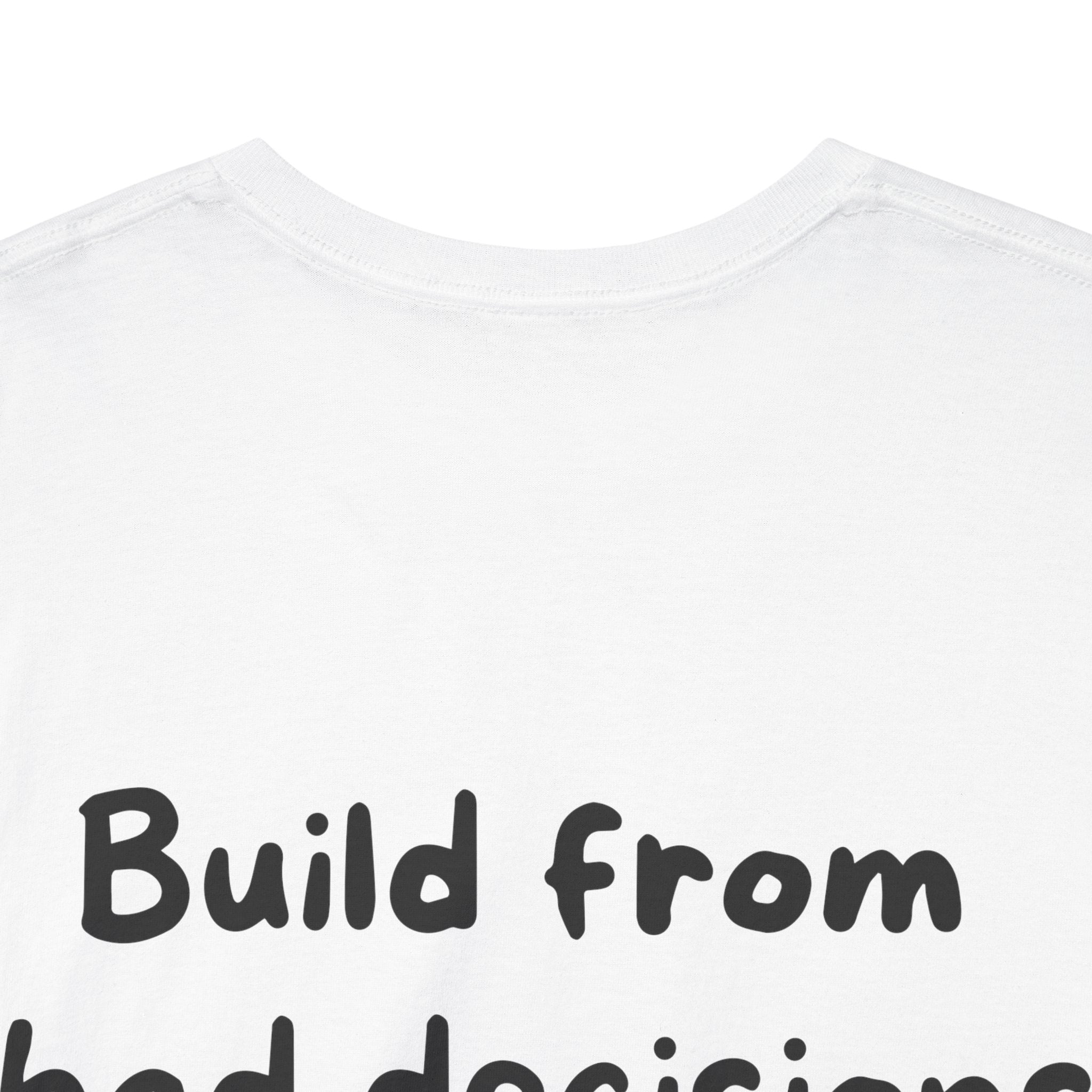 Build from bad decisions White Tee — Casual Handwritten