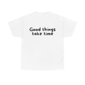 Good things take time White Tee — Casual Handwritten