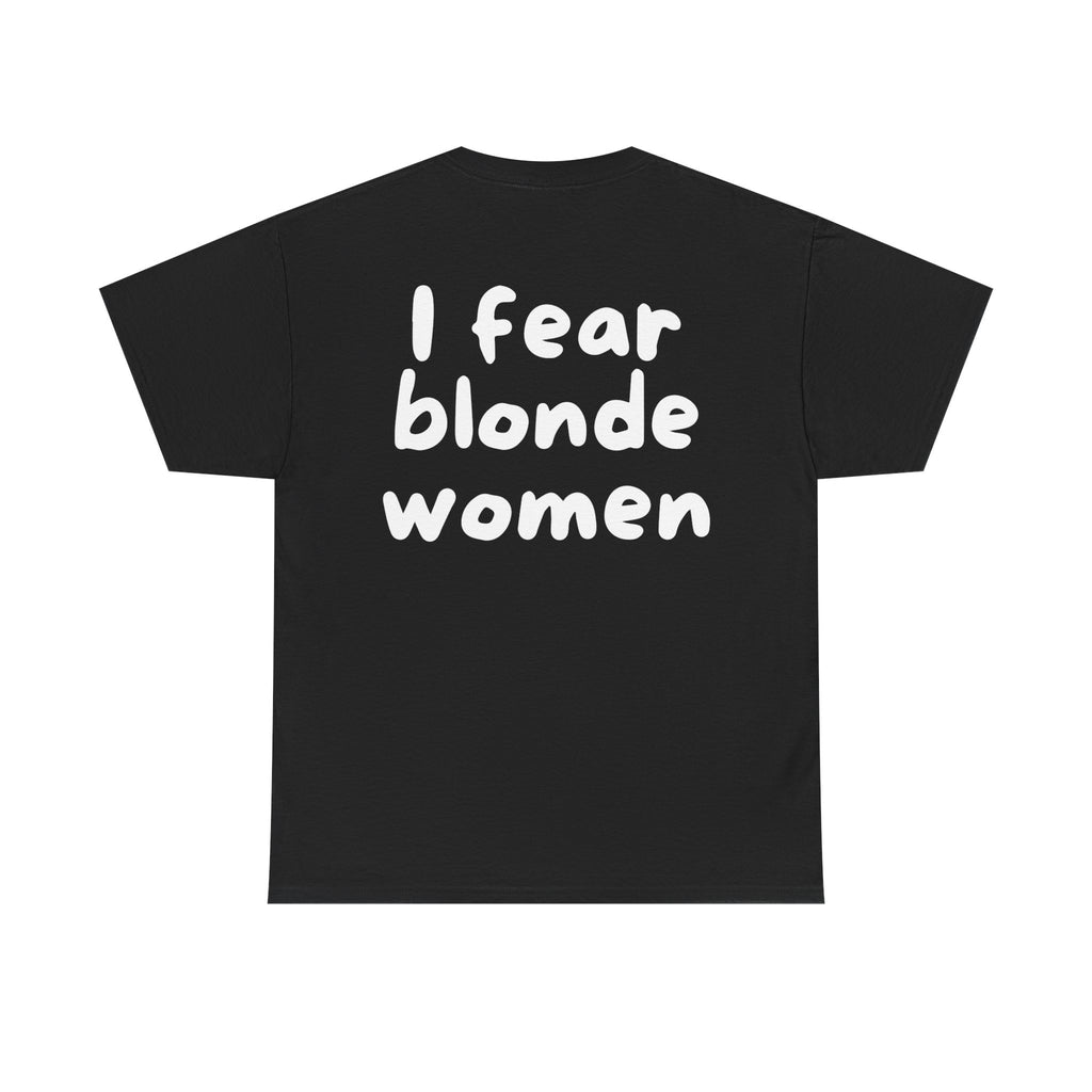 I fear blonde women Black Tee — Casual Handwritten