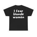 I fear blonde women Black Tee — Casual Handwritten