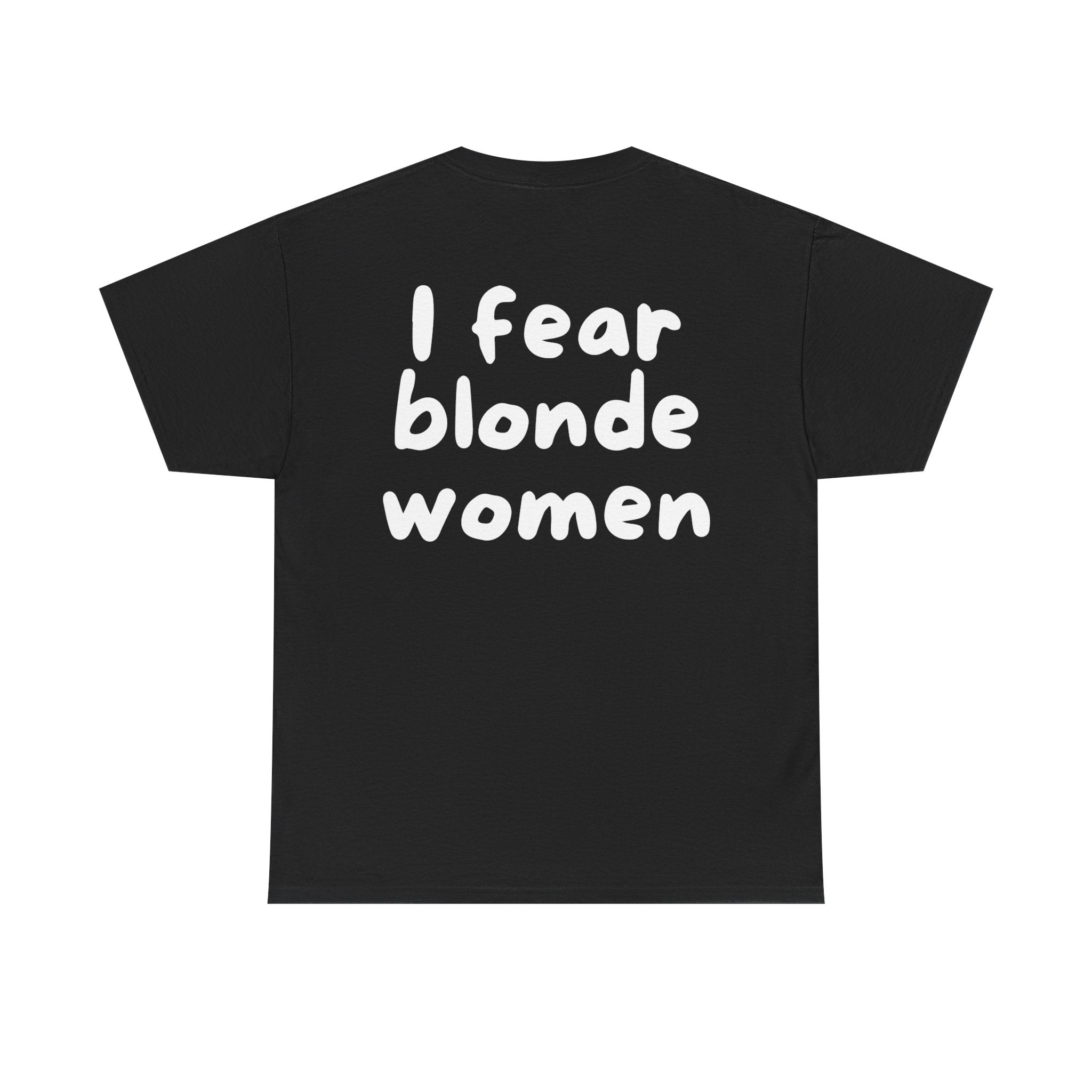 I fear blonde women Black Tee — Casual Handwritten