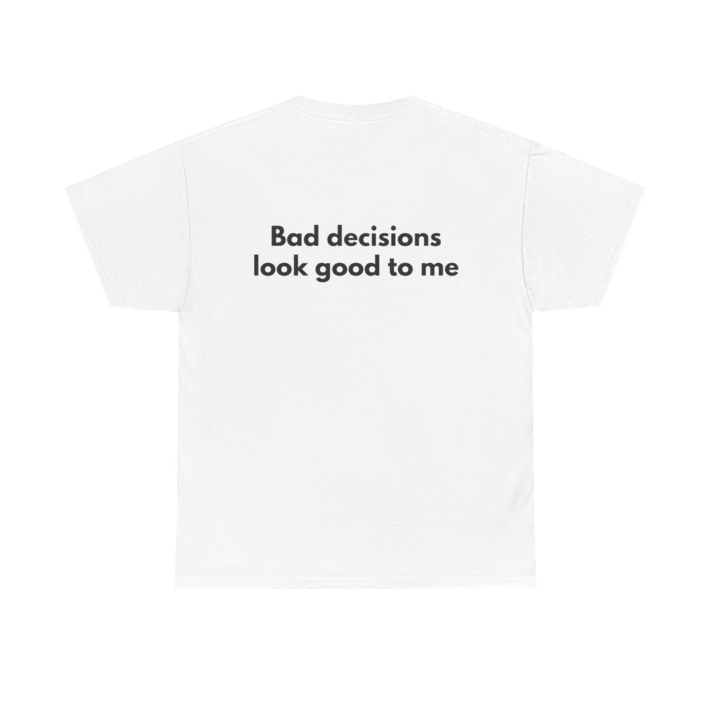 Bad decisions look good to me White Tee — Bold Minimal