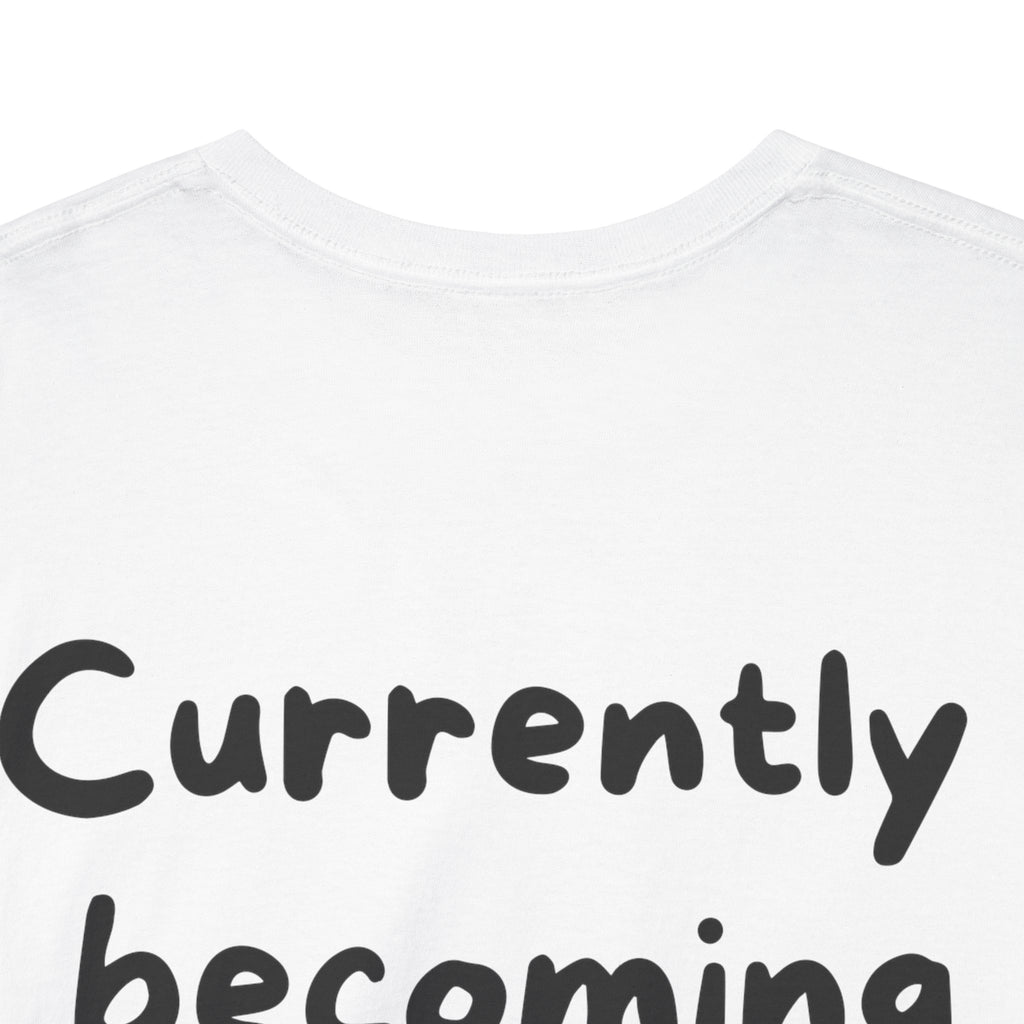 Currently becoming someone White Tee — Casual Handwritten