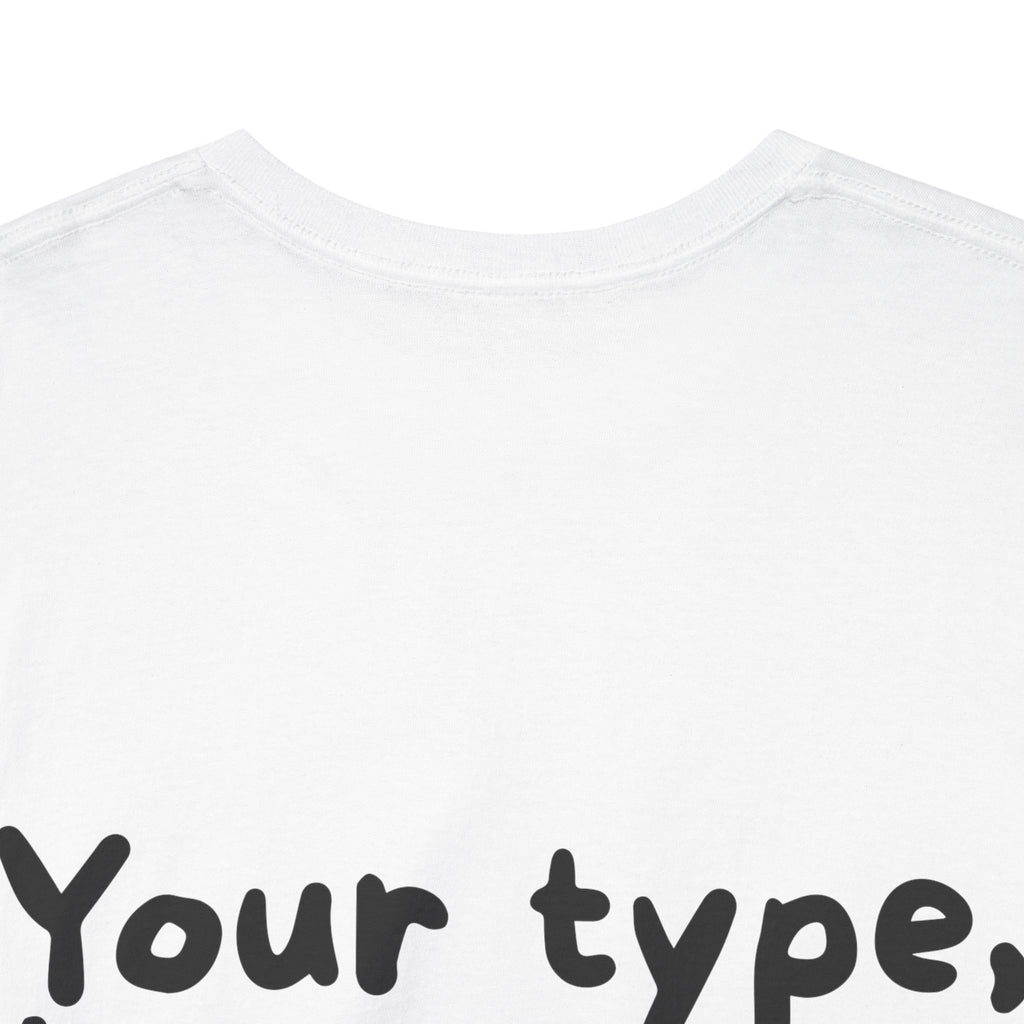 Your type, but worse White Tee — Casual Handwritten