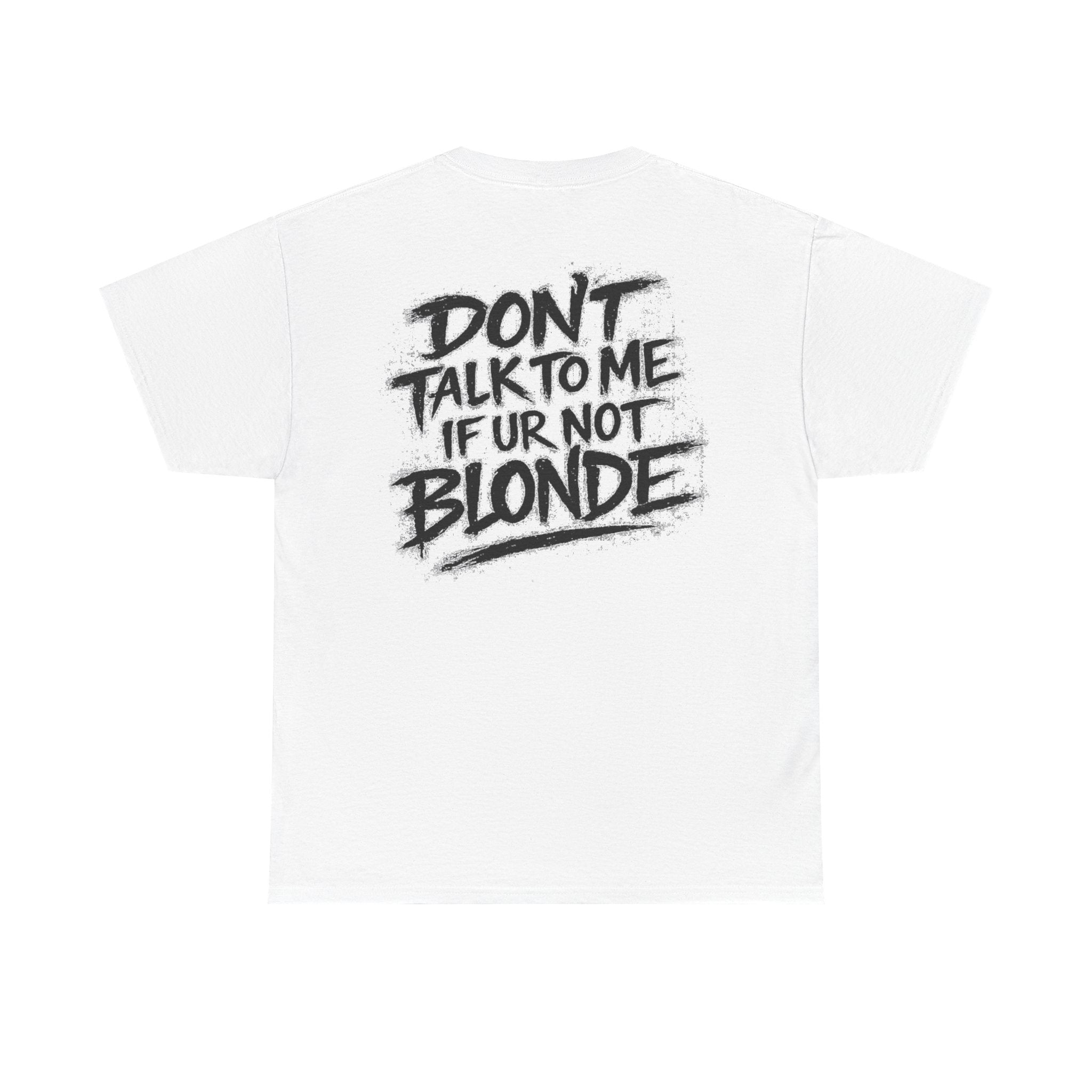 Dont talk to me if youre not blonde White Tee — Vintage Brush