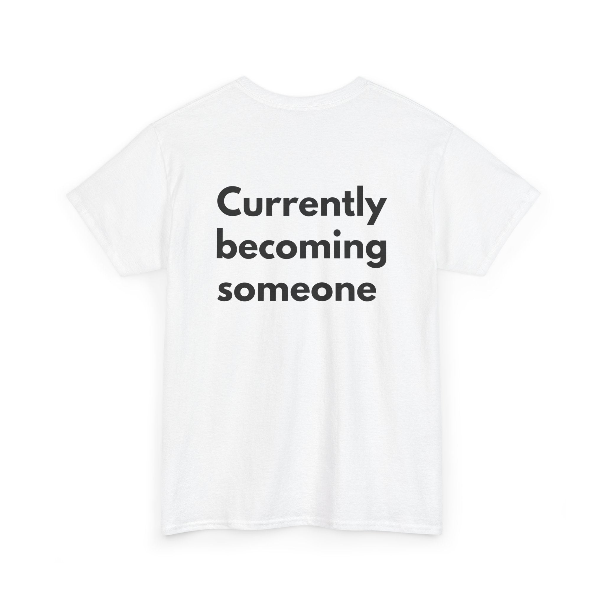 Currently becoming someone White Tee — Bold Minimal