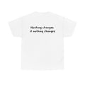 Nothing changes if nothing changes White Tee — Casual Handwritten
