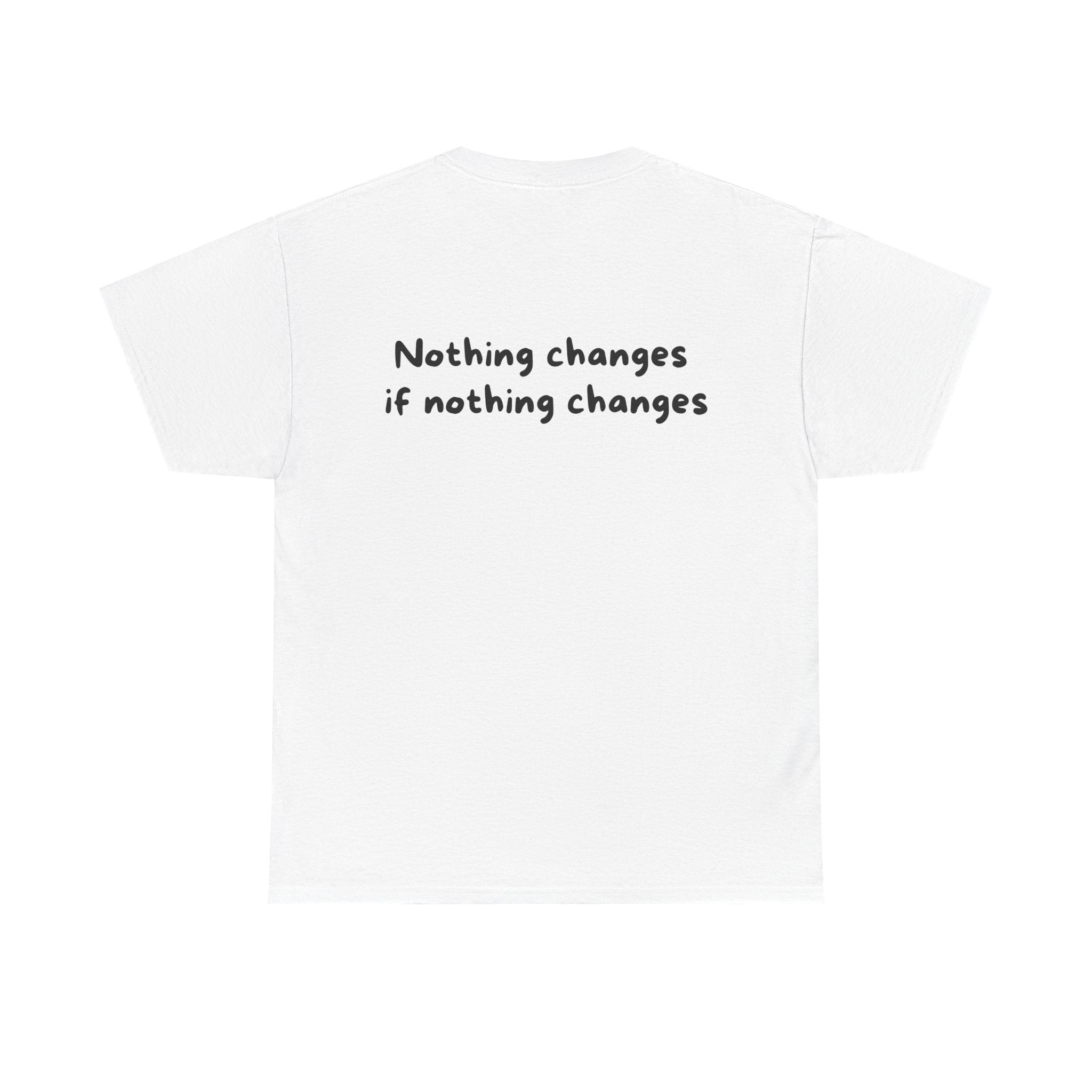 Nothing changes if nothing changes White Tee — Casual Handwritten
