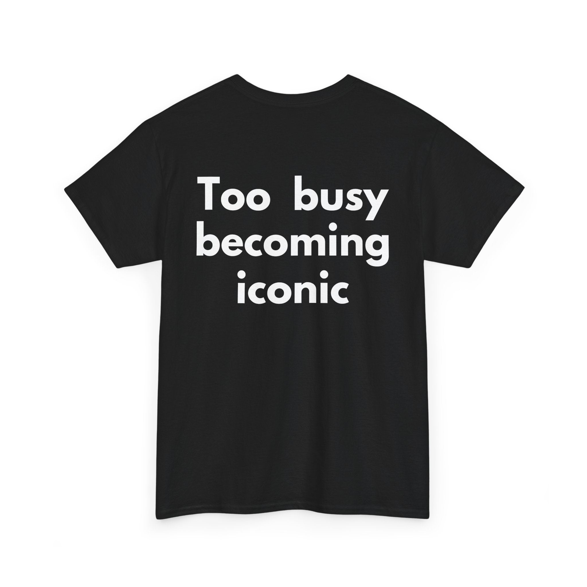Too busy becoming iconic Black Tee — Bold Minimal