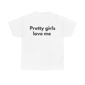 Pretty girls love me White Tee — Bold Minimal