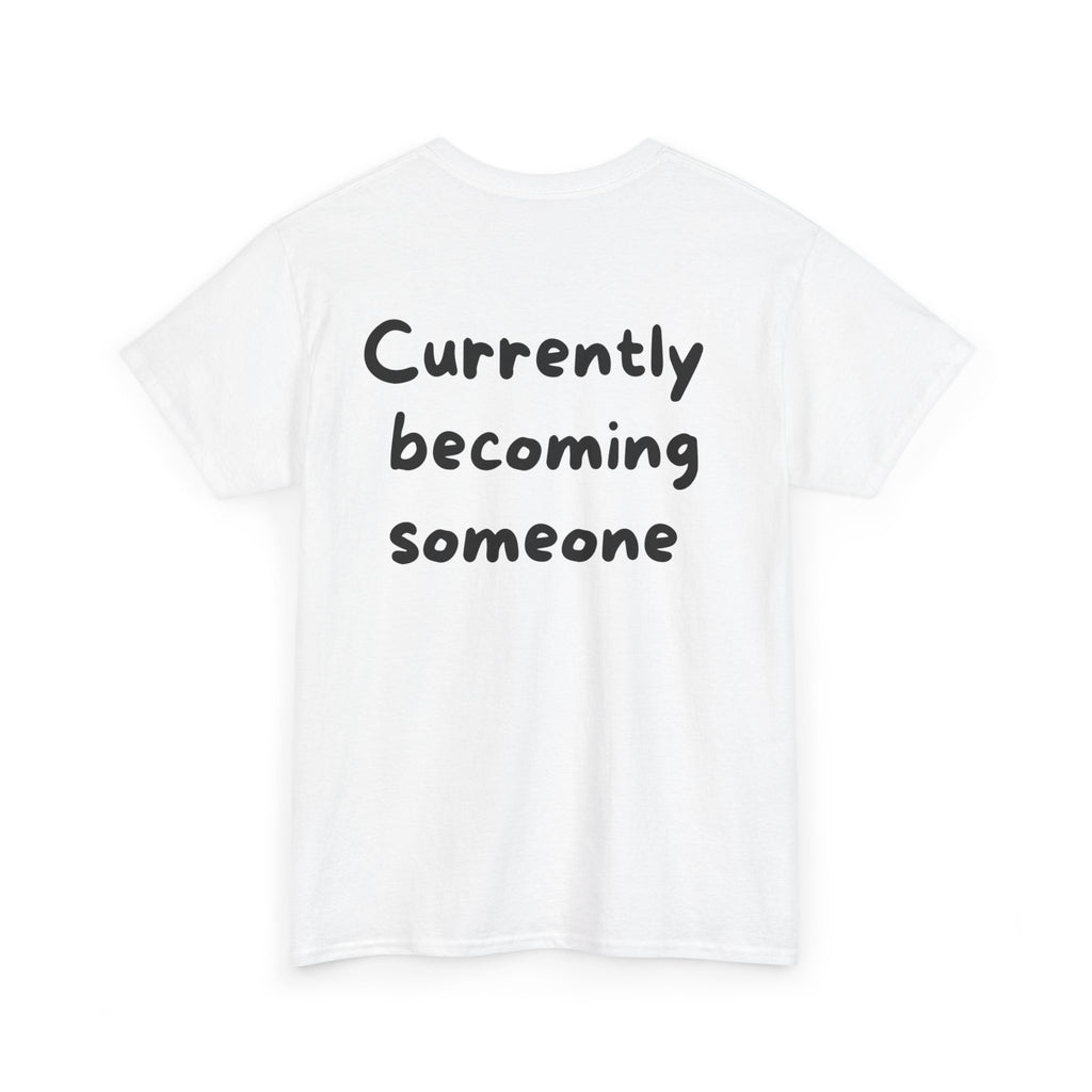 Currently becoming someone White Tee — Casual Handwritten