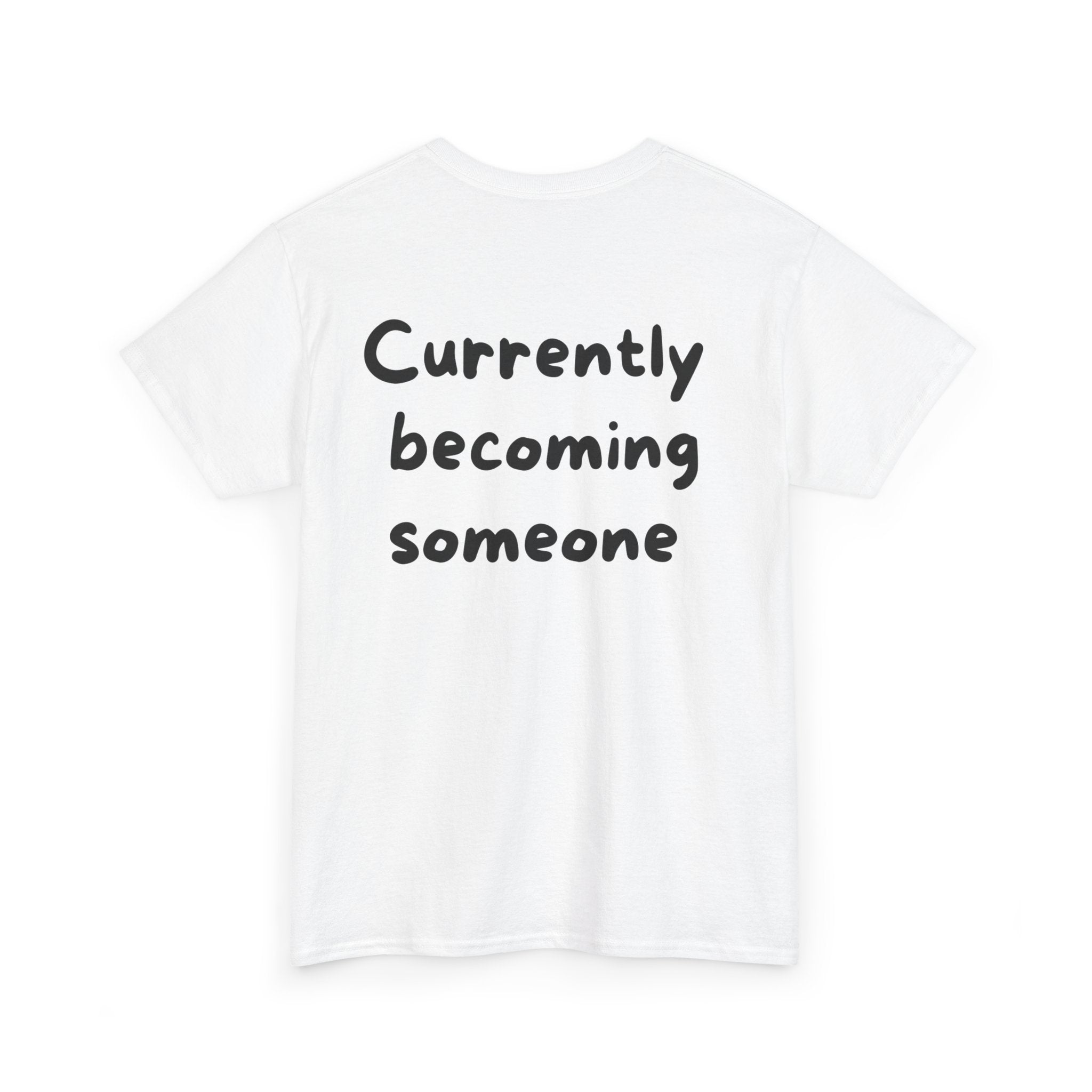 Currently becoming someone White Tee — Casual Handwritten