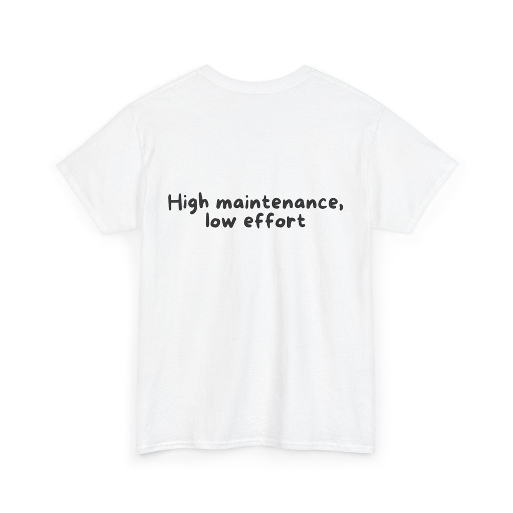 High maintenance, low effort White Tee — Casual Handwritten
