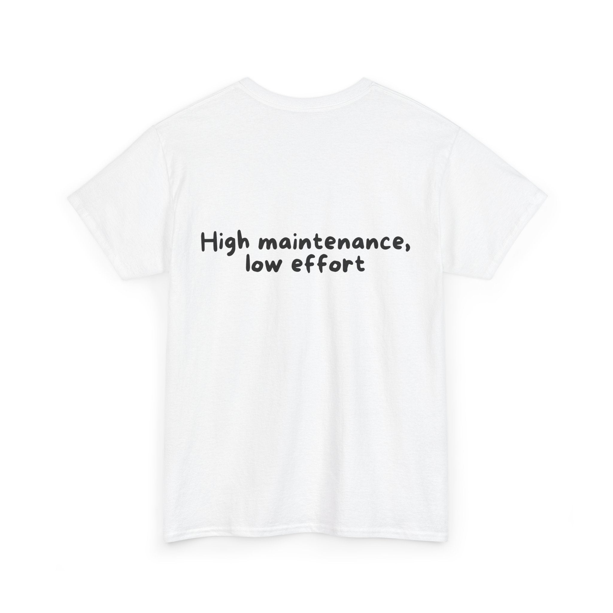 High maintenance, low effort White Tee — Casual Handwritten