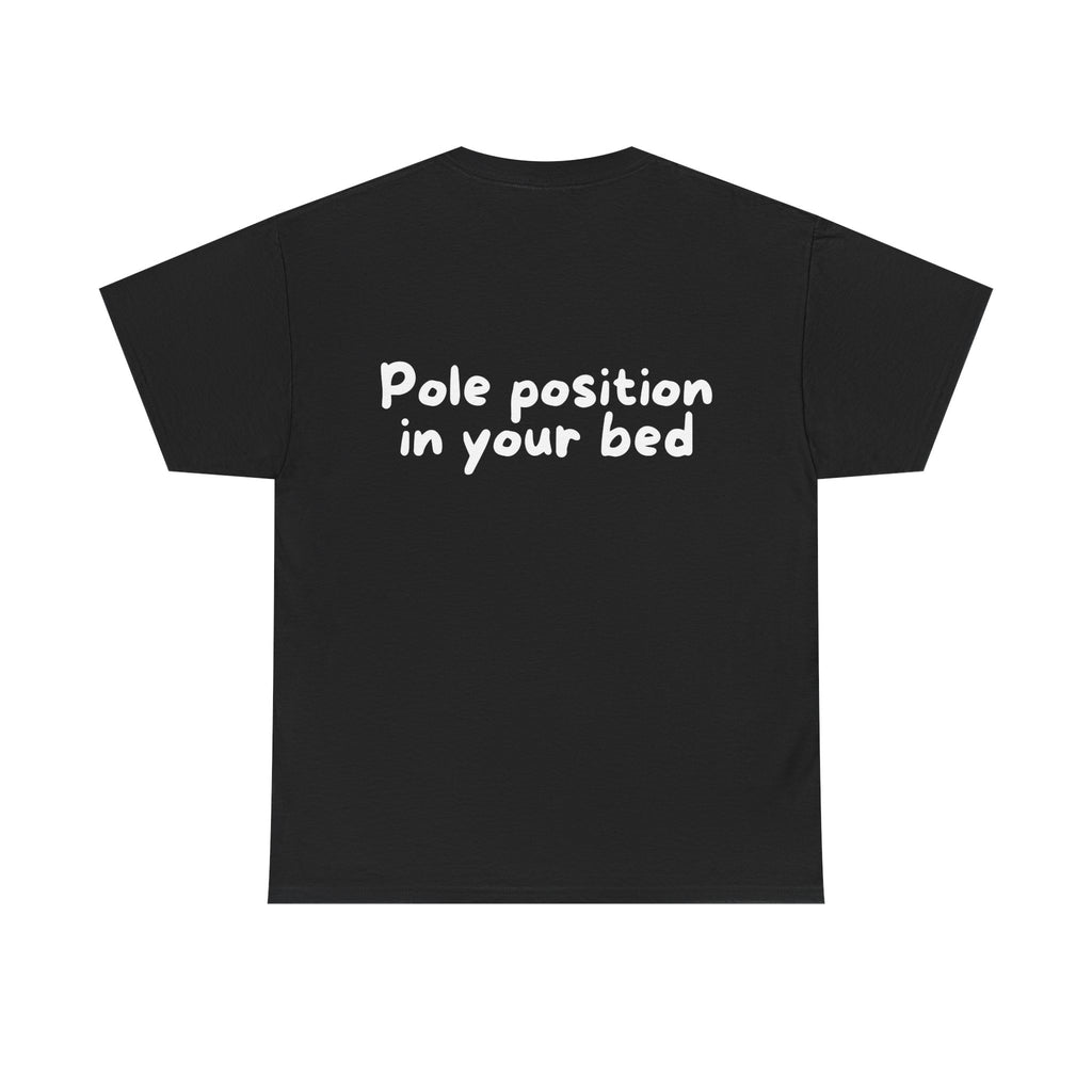 Pole position in your bed Black Tee — Casual Handwritten