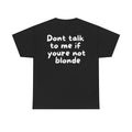 Dont talk to me if youre not blonde Black Tee — Casual Handwritten
