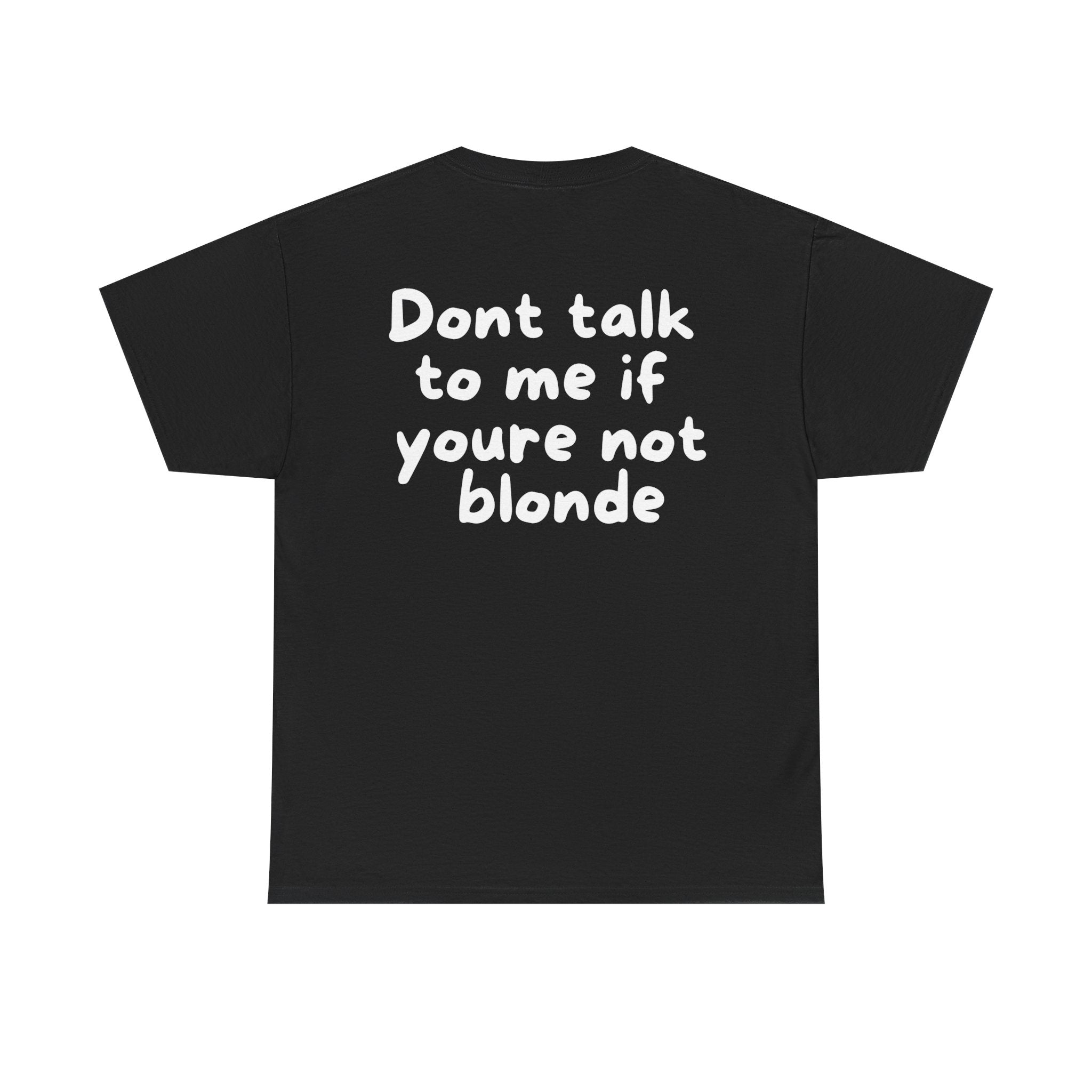 Dont talk to me if youre not blonde Black Tee — Casual Handwritten
