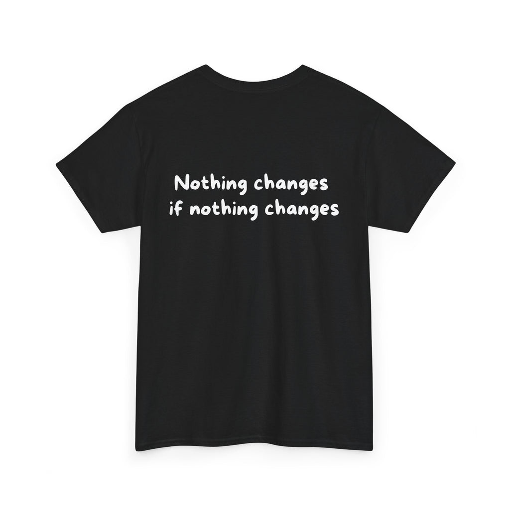 Nothing changes if nothing changes Black Tee — Casual Handwritten