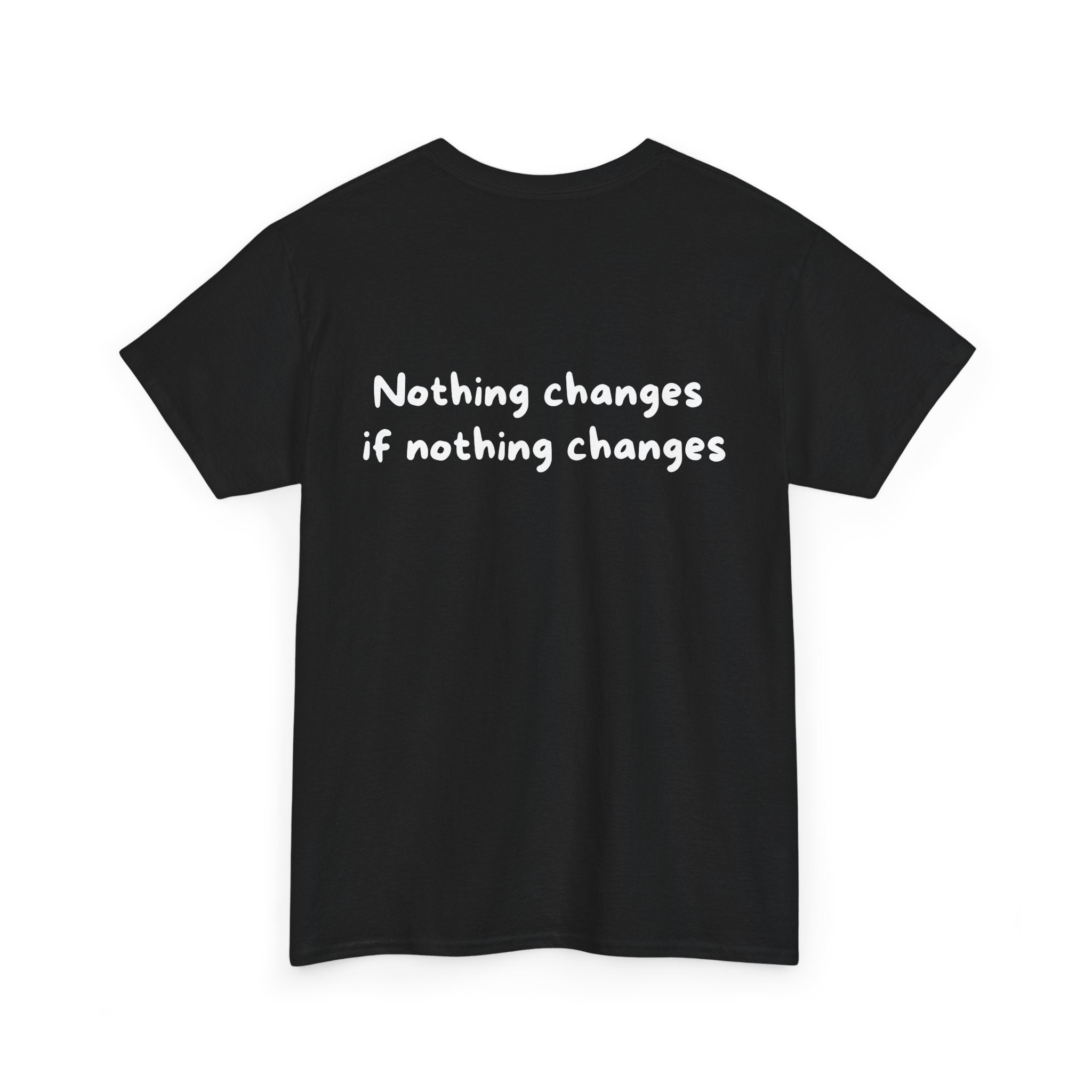 Nothing changes if nothing changes Black Tee — Casual Handwritten