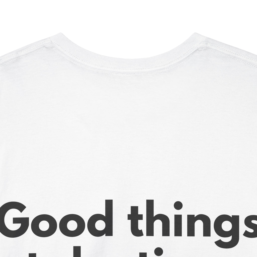 Good things take time White Tee — Bold Minimal
