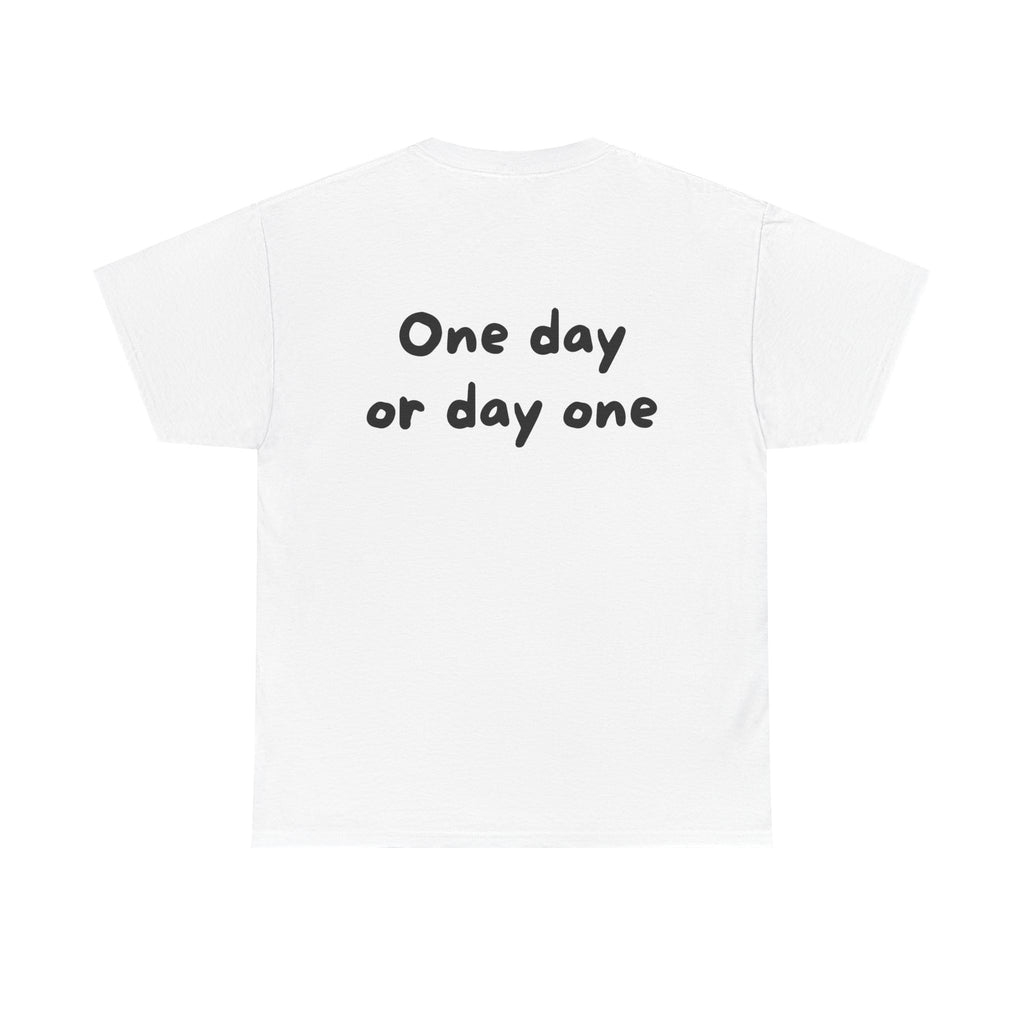 One day or day one White Tee — Casual Handwritten