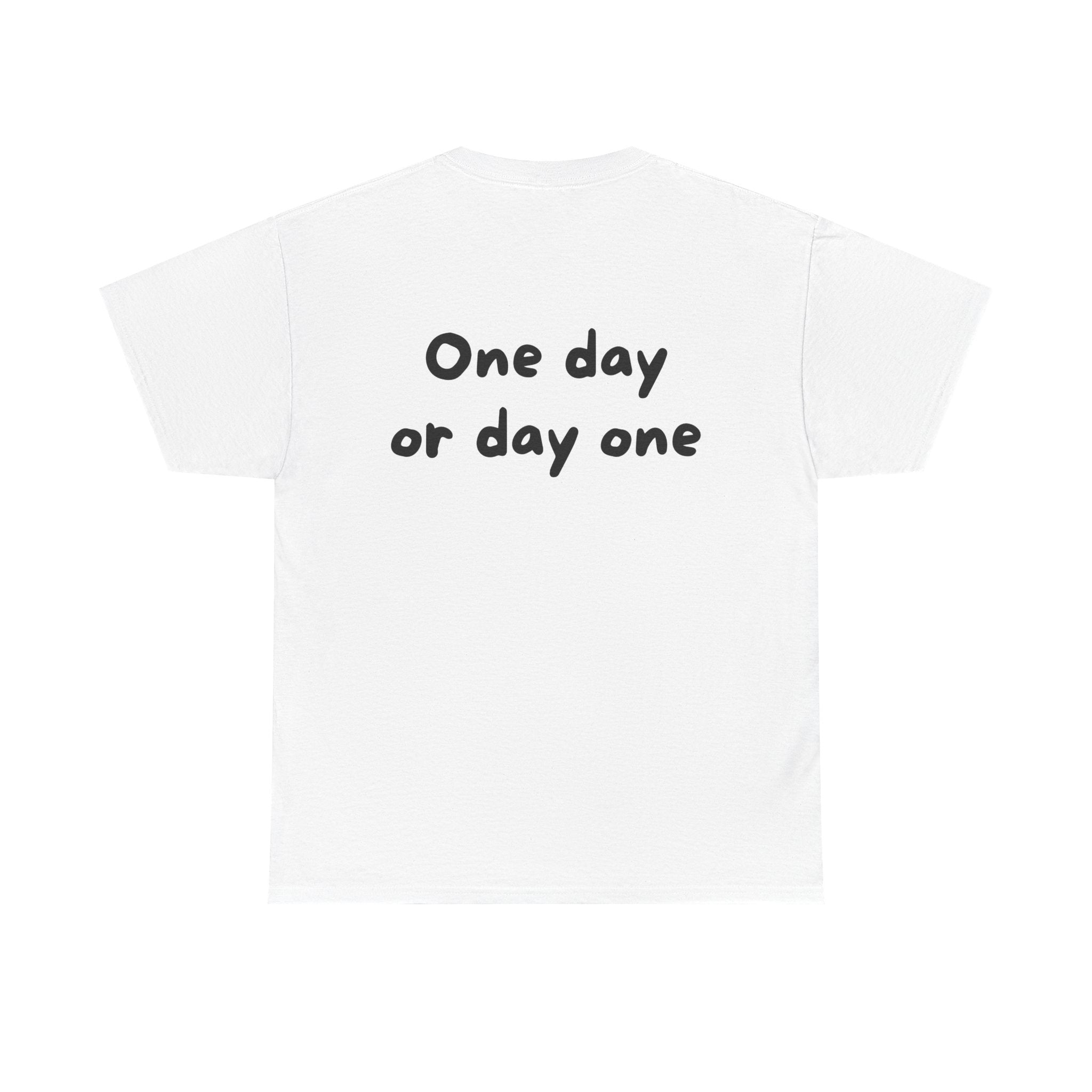 One day or day one White Tee — Casual Handwritten