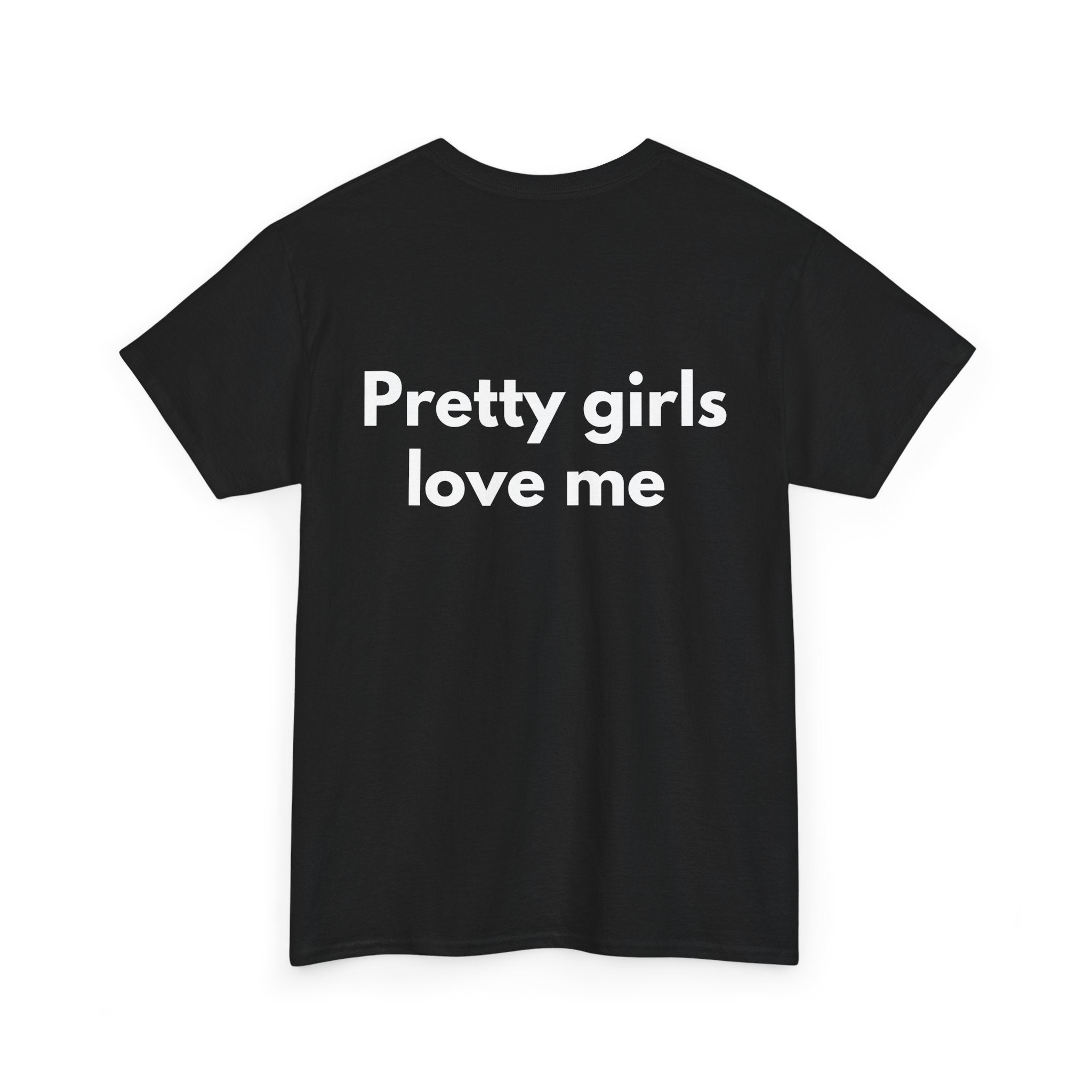 Pretty girls love me Black Tee — Bold Minimal